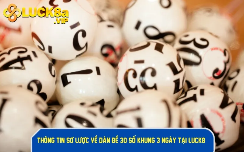 Thông tin sơ lược về dàn đề 30 số khung 3 ngày tại LUCK8