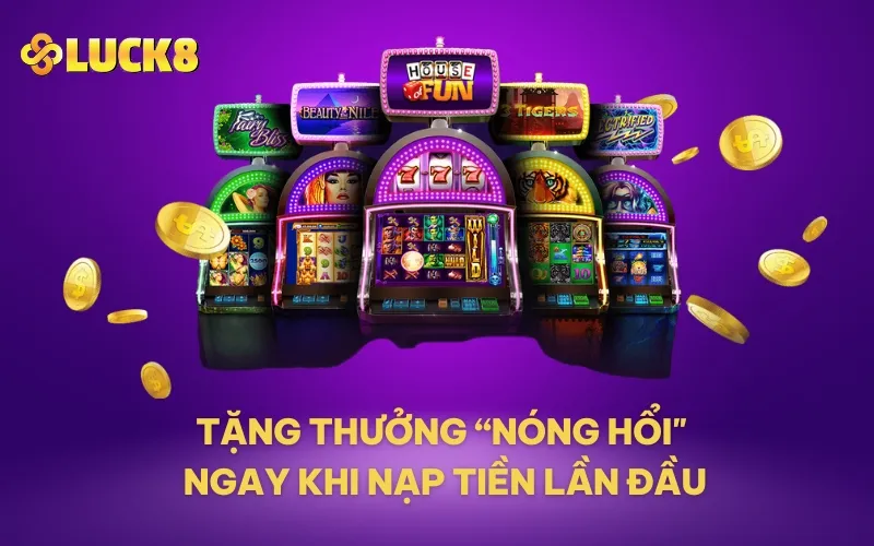 Tặng thưởng “nóng hổi" ngay khi nạp tiền lần đầu