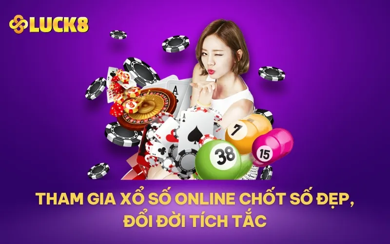 Tham gia xổ số online chốt số đẹp, đổi đời tích tắc