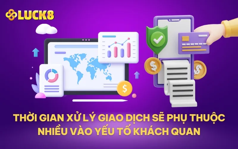 Thời gian xử lý giao dịch sẽ phụ thuộc nhiều vào yếu tố khách quan